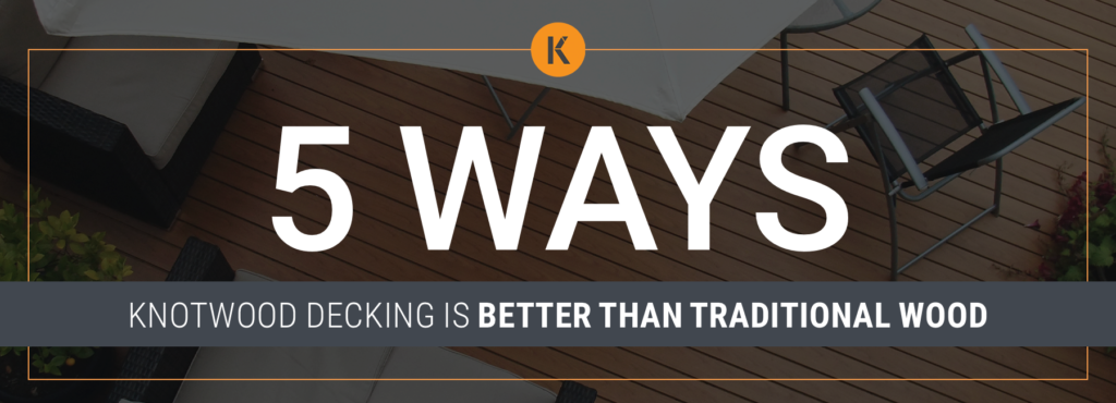 Knotwood Decking is Better Than Traditional Wood